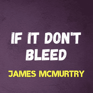 If It Don't Bleed by James McMurtry