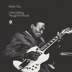 I Was Walking Through The Woods (Expanded Edition) by Buddy Guy