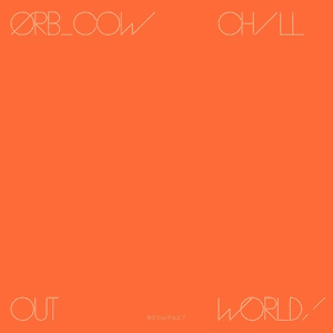 COW / Chill Out, World! by The Orb