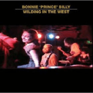 Wilding In The West by Bonnie “Prince” Billy