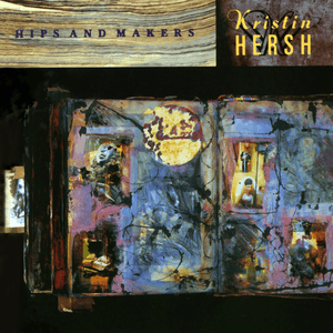 Hips and Makers (30th Anniversary Edition) by Kristin Hersh