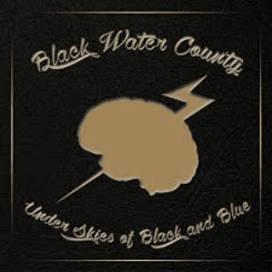 Under Skies of Black and Blue by Black Water County