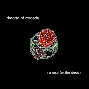 A Rose for the Dead by Theatre of Tragedy