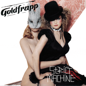 Strict Machine by Goldfrapp