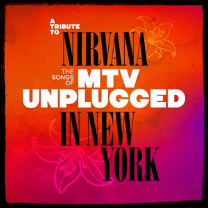 A Tribute to Nirvana, The Songs of MTV Unplugged in New York by Camille Jansen