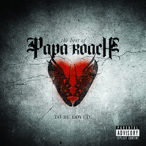 To Be Loved: The Best Of Papa Roach (Explicit Version) by Papa Roach