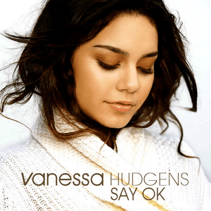 Say OK by Vanessa Hudgens