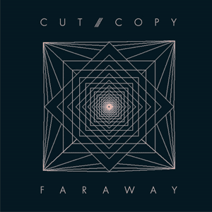 Far Away by Cut Copy