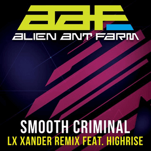 Smooth Criminal - Re-Recorded LX Xander Remix by Alien Ant Farm