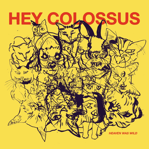 Heaven Was Wild by Hey Colossus