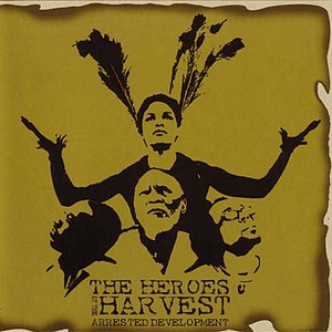 Heroes of the Harvest by Arrested Development