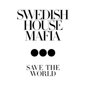Save The World by Swedish House Mafia