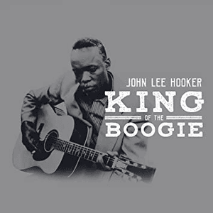King of the Boogie by John Lee Hooker