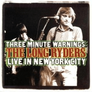 Three Minute Warnings: The Long Ryders Live in New York City by The Long Ryders