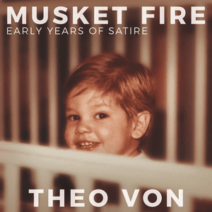 Musket Fire: Early Years of Satire by Theo Von