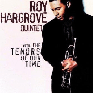 With The Tenors Of Our Time by Roy Hargrove