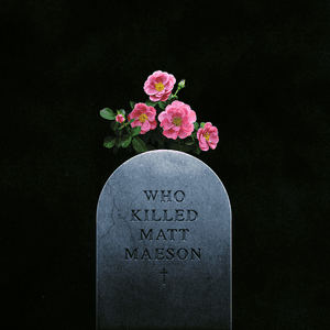 Who Killed Matt Maeson by Matt Maeson