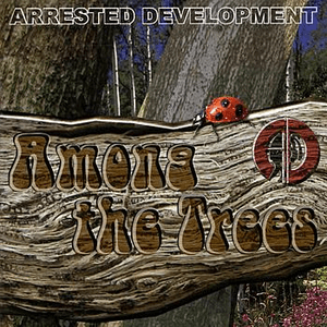 Among The Trees by Arrested Development
