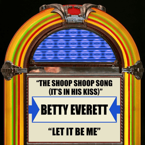 The Shoop Shoop Song (It's In His Kiss) / Let It Be Me by Betty Everett