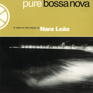 Pure Bossa Nova by Nara Leão