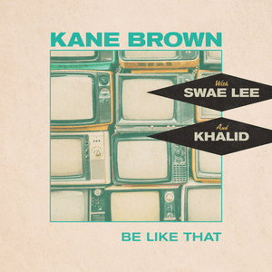 Be Like That (feat. Swae Lee & Khalid) by Kane Brown