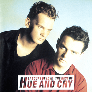 Labours Of Love - The Best Of Hue And Cry by Hue & Cry
