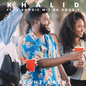 Right Back (feat. A Boogie Wit Da Hoodie) by Khalid