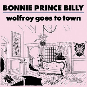 Wolfroy Goes To Town by Bonnie “Prince” Billy
