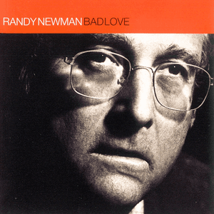Bad Love by Randy Newman