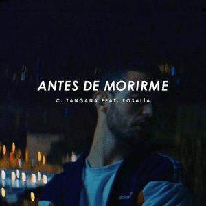 Antes de Morirme (feat. Rosalía) by C. Tangana