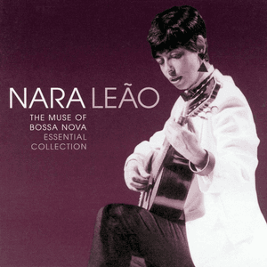 The Muse of Bossa Nova - Essential Collection by Nara Leão