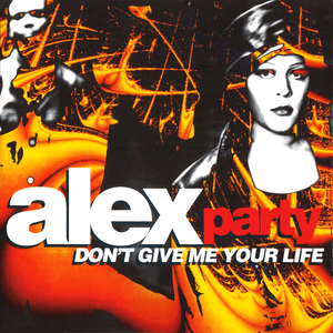 Don't Give Me Your Life by Alex Party