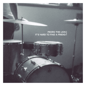 It's Hard To Find A Friend (Remastered) by Pedro the Lion