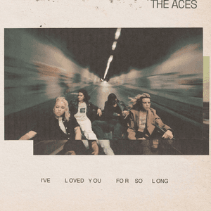 I've Loved You for So Long by The Aces