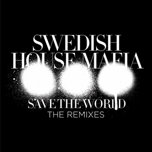 Save The World (The Remixes) by Swedish House Mafia