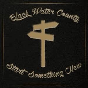 Start Something New by Black Water County
