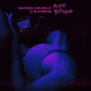my ex's best friend (with blackbear) by Machine Gun Kelly