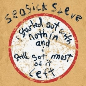 I Started Out With Nothin And I've Still Got Most Of It Left by Seasick Steve