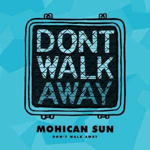 Don't Walk Away by Mohican Sun