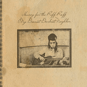 My Dearest Darkest Neighbor by Hurray for the Riff Raff
