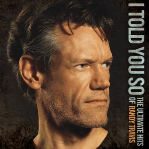 I Told You So - The Ultimate Hits of Randy Travis by Randy Travis