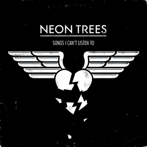 Songs I Can't Listen To by Neon Trees