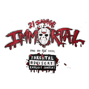 Immortal by 21 Savage