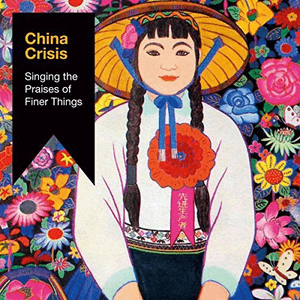Singing The Praises Of Finer Things by China Crisis