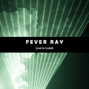 Live in Luleå by Fever Ray