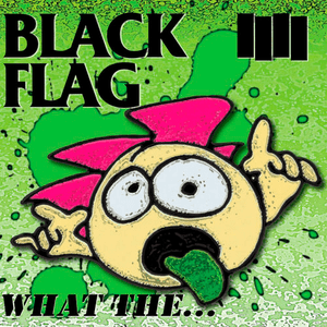 What The... by Black Flag