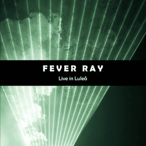 Live In Lulea by Fever Ray