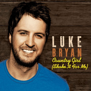 Country Girl (Shake It For Me) by Luke Bryan