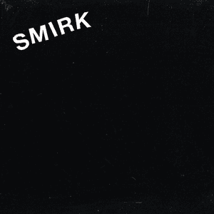 Smirk by Smirk