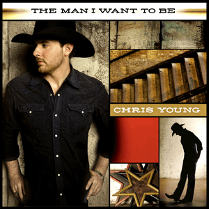 The Man I Want to Be by Chris Young